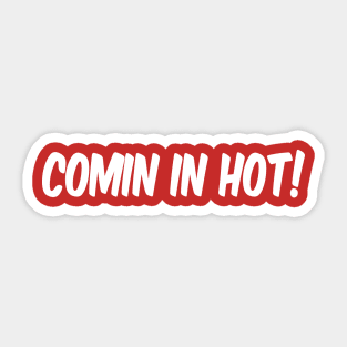 Comin in Hot! Sticker
